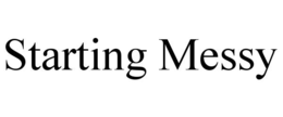 STARTING MESSY trademark