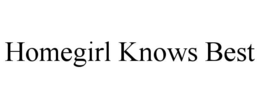 HOMEGIRL KNOWS BEST trademark