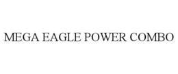 MEGA EAGLE POWER COMBO trademark