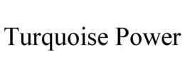 TURQUOISE POWER trademark