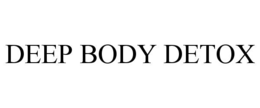 DEEP BODY DETOX trademark