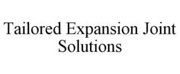 TAILORED EXPANSION JOINT SOLUTIONS trademark