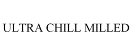 ULTRA CHILL MILLED trademark
