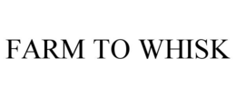 FARM TO WHISK trademark