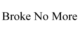 BROKE NO MORE trademark