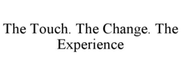 THE TOUCH. THE CHANGE. THE EXPERIENCE trademark
