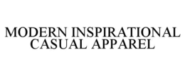 MODERN INSPIRATIONAL CASUAL APPAREL trademark
