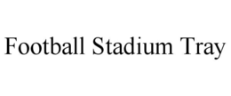 FOOTBALL STADIUM TRAY trademark