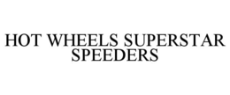 HOT WHEELS SUPERSTAR SPEEDERS trademark