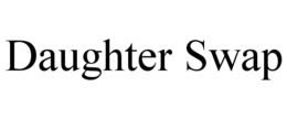 DAUGHTER SWAP trademark
