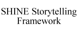 SHINE STORYTELLING FRAMEWORK trademark