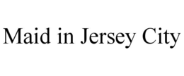 MAID IN JERSEY CITY trademark