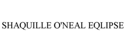 SHAQUILLE O'NEAL EQLIPSE trademark