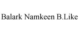 BALARK NAMKEEN B.LIKE trademark