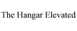 THE HANGAR ELEVATED trademark