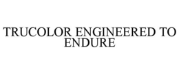 TRUCOLOR ENGINEERED TO ENDURE trademark