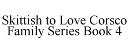 SKITTISH TO LOVE CORSCO FAMILY SERIES BOOK 4 trademark