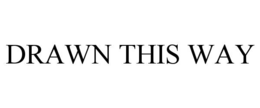 DRAWN THIS WAY trademark