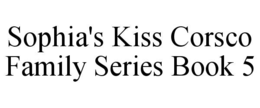 SOPHIA'S KISS CORSCO FAMILY SERIES BOOK 5 trademark