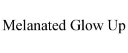 MELANATED GLOW UP trademark