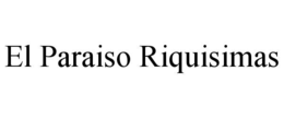 EL PARAISO RIQUISIMAS trademark