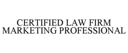 CERTIFIED LAW FIRM MARKETING PROFESSIONAL trademark