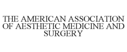 THE AMERICAN ASSOCIATION OF AESTHETIC MEDICINE AND SURGERY trademark