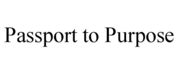 PASSPORT TO PURPOSE trademark