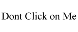 DONT CLICK ON ME trademark