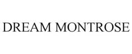 DREAM MONTROSE trademark