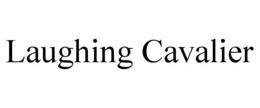 LAUGHING CAVALIER trademark