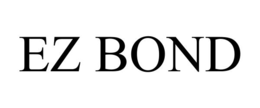 EZ BOND trademark