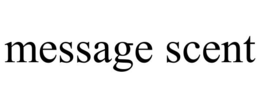 MESSAGE SCENT trademark