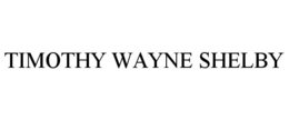 TIMOTHY WAYNE SHELBY trademark