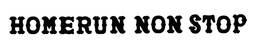 HOMERUN NON STOP trademark
