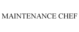 MAINTENANCE CHEF trademark