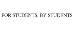 FOR STUDENTS, BY STUDENTS trademark
