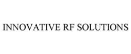 INNOVATIVE RF SOLUTIONS trademark