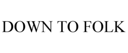 DOWN TO FOLK trademark