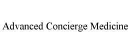 ADVANCED CONCIERGE MEDICINE trademark