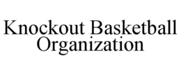 KNOCKOUT BASKETBALL ORGANIZATION trademark