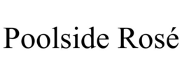 POOLSIDE ROSÉ trademark
