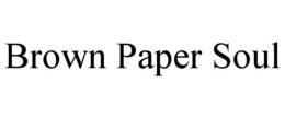 BROWN PAPER SOUL trademark