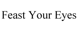 FEAST YOUR EYES trademark