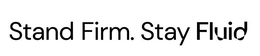 STAND FIRM. STAY FLUID trademark