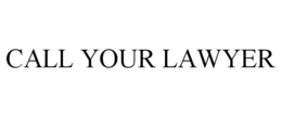 CALL YOUR LAWYER trademark