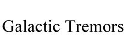 GALACTIC TREMORS trademark