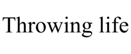 THROWING LIFE trademark