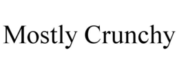MOSTLY CRUNCHY trademark