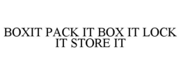 BOXIT PACK IT BOX IT LOCK IT STORE IT trademark